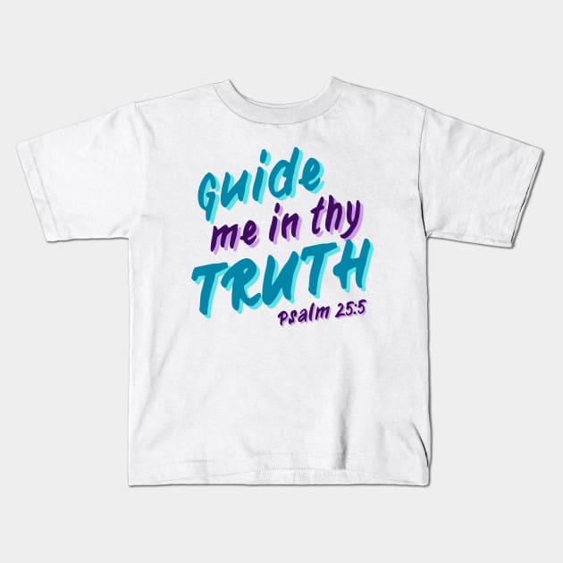 Guide Me In Thy Truth - Psalm 25:5 Kids T-Shirt by KayBee Gift Shop